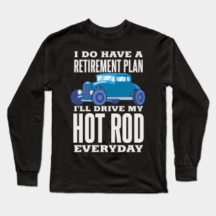 Retirement Plan Drive Hot Rod Everyday Fast Car Tuning Long Sleeve T-Shirt